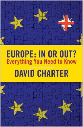 Europe: In or Out?: Everything You Need to Know by David Charter